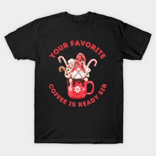 Your Favorite Coffee Is Ready Sir T-Shirt